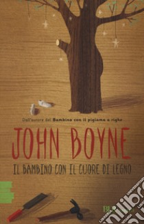 Il bambino con il cuore di legno libro di Boyne John