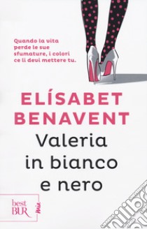 Valeria in bianco e nero. Fatti innamorare! libro di Benavent Elísabet