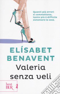 Valeria senza veli. Fatti innamorare! libro di Benavent Elísabet