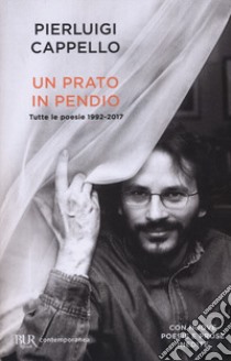 Un prato in pendio. Tutte le poesie 1992-2017 libro di Cappello Pierluigi