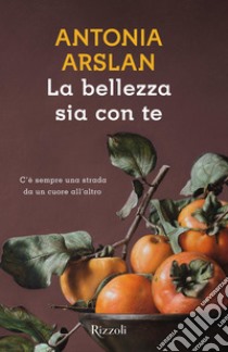 La bellezza sia con te libro di Arslan Antonia