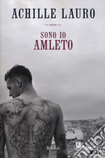 Sono io Amleto libro di Achille Lauro