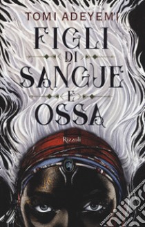 Figli di sangue e ossa libro di Adeyemi Tomi