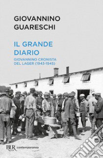 Il grande diario. Giovannino cronista del Lager (1943-1945) libro di Guareschi Giovannino