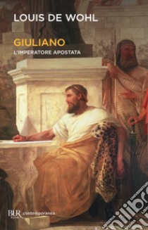 Giuliano. L'imperatore apostata libro di Wohl Louis de