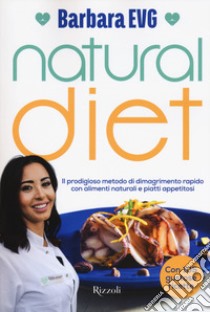 Natural diet. Il prodigioso metodo di dimagrimento rapido con alimenti naturali e piatti appetitosi libro di EVG Barbara