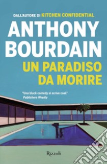 Un paradiso da morire libro di Bourdain Anthony