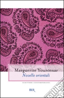 Novelle orientali libro di Yourcenar Marguerite