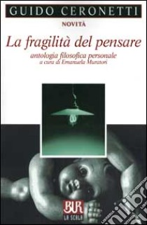 La fragilità del pensare. Antologia filosofica personale libro di Ceronetti Guido; Muratori E. (cur.)