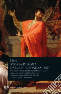 Storia di Roma dalla sua fondazione. Testo latino a fronte. Vol. 13: Libri 44-45 libro di Livio Tito; Mariotti M. (cur.)