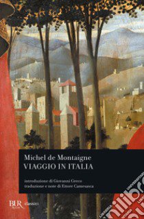 Viaggio in Italia libro di Montaigne Michel de; Camesasca E. (cur.)