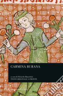 Carmina Burana. Testo originale a fronte. Vol. 1: Canti morali e satirici libro di Bianchini E. (cur.)