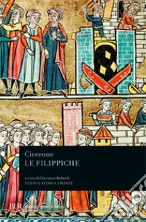 Le Filippiche. Testo latino a fronte libro di Cicerone Marco Tullio; Bellardi G. (cur.)