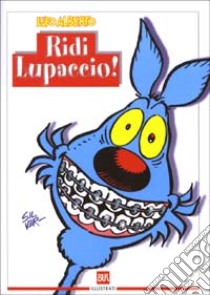 Lupo Alberto. Ridi lupaccio! libro di Silver