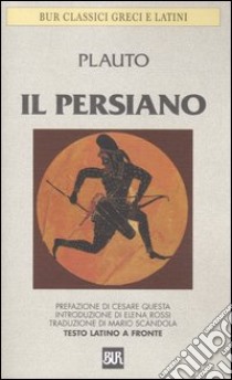 Il persiano. Con testo latino a fronte libro di Plauto T. Maccio