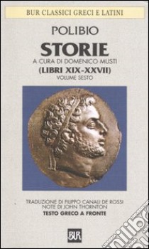 Storie. Testo greco a fronte. Vol. 6: Libri XIX-XXVII libro di Polibio; Musti D. (cur.)