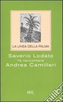 La linea della palma. Saverio Lodato fa raccontare Andrea Camilleri libro di Lodato Saverio; Camilleri Andrea