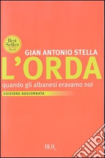 L'orda. Quando gli albanesi eravamo noi libro di Stella Gian Antonio