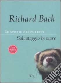 Le storie dei furetti. Salvataggio in mare libro di Bach Richard