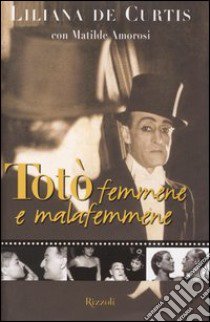 Totò, femmene e malafemmene libro di De Curtis Liliana; Amorosi Matilde