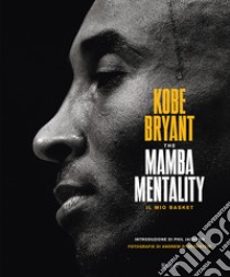 The Mamba mentality. Il mio basket libro di Bryant Kobe