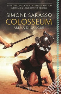 Colosseum. Arena di sangue libro di Sarasso Simone