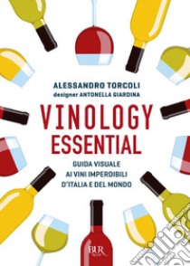 Vinology essential. Guida visuale ai vini imperdibili d'Italia e del mondo libro di Torcoli Alessandro; Giardina Antonella