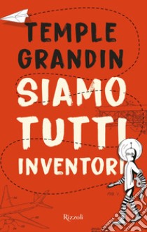 Siamo tutti inventori libro di Grandin Temple