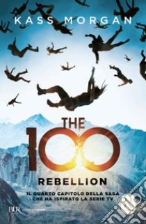 The 100. Rebellion libro di Morgan Kass