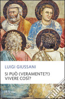 Si può (veramente?!) vivere così? libro di Giussani Luigi