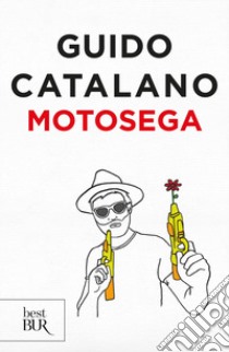 Motosega libro di Catalano Guido