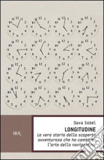 Longitudine. La vera storia della scoperta avventurosa che ha cambiato l'arte della navigazione libro di Sobel Dava