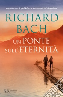 Un ponte sull'eternità libro di Bach Richard