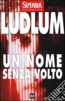 Un nome senza volto libro di Ludlum Robert