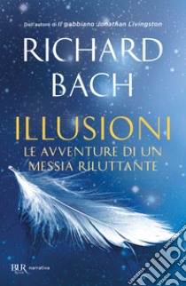 Illusioni. Le avventure di un Messia riluttante libro di Bach Richard