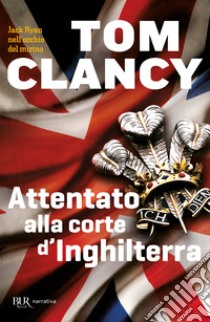 Attentato alla corte d'Inghilterra libro di Clancy Tom