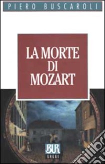 La morte di Mozart libro di Buscaroli Piero