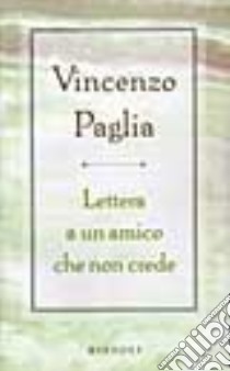 Lettera a un amico che non crede libro di Paglia Vincenzo