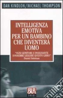 Intelligenza emotiva per un bambino che diventerà uomo libro di Kindlon Dan; Thompson Michael