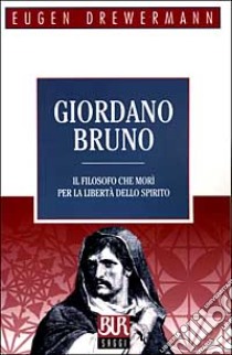 Giordano Bruno. Il filosofo che morì per la libertà dello spirito libro di Drewermann Eugen