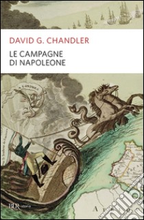 Le campagne di Napoleone libro di Chandler David G.; Pagliano M. (cur.); Bellavita L. (cur.)