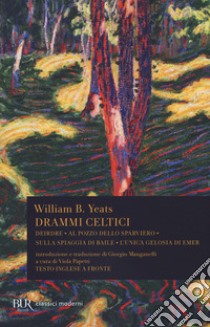 Drammi celtici. Testo inglese a fronte. Ediz. bilingue libro di Yeats William Butler; Papetti V. (cur.)