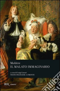 Il malato immaginario. Testo francese a fronte libro di Molière