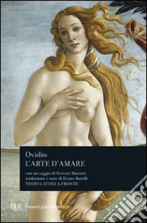 L'arte di amare. Testo latino a fronte libro di Ovidio P. Nasone; Barelli E. (cur.)