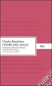 I fiori del male. Testo francese a fronte libro di Baudelaire Charles; Frezza L. (cur.)