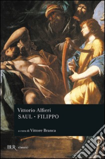 Saul-Filippo libro di Alfieri Vittorio; Branca V. (cur.)