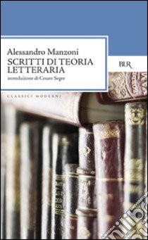 Scritti di teoria letteraria libro di Manzoni Alessandro