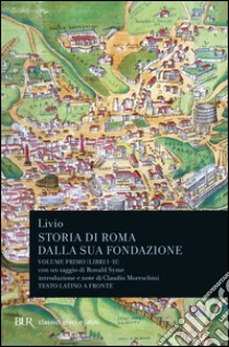 Storia di Roma dalla sua fondazione. Testo latino a fronte. Vol. 1: Libri 1-2 libro di Livio Tito