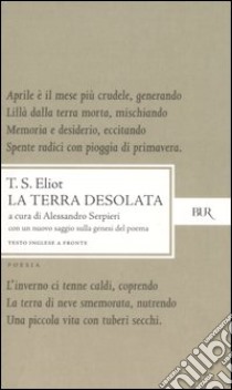 La terra desolata. Testo inglese a fronte libro di Eliot Thomas S.