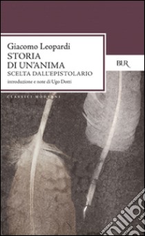 Storia di un'anima. Scelta dall'Epistolario libro di Leopardi Giacomo; Dotti U. (cur.)